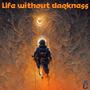 Life Without Darkness (Explicit)