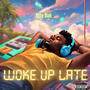 Woke Up Late (Explicit)