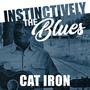 Instinctively the Blues - Cat Iron