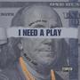 I NEED A PLAY (feat. Blizz 2gd) [Explicit]