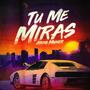 Tu Me Miras (Explicit)