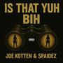 IS THAT YUH BIH (feat. Spaidez) [Explicit]