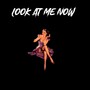 Look At Me Now (Explicit)