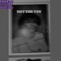 Not For You (Explicit)