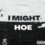 I Might H0e (Explicit)