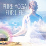 Pure Yoga for Life – Best Music for Yoga, Stress Relief, Massage Music for Relaxation & Meditation,