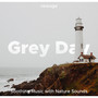 Grey Day - Soothing Music with Nature Sounds to Lull you into a Deep Sleep