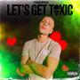 Let's Get Toxic (Sorry Lucy) [Explicit]