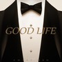 Good Life (Explicit)