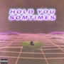 Hold You Sometimes