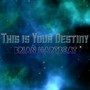 This Is Your Destiny