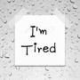 I'm Tired