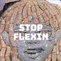 Stop Flexin' (Explicit)