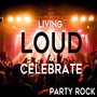 Living Loud & Celebrate: Party Rock