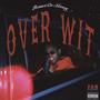 Over Wit (Explicit)