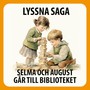 Lyssna Saga. Selma och August går till biblioteket