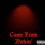 Came From Nothin' (feat. Honcho God) [Explicit]