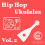 Hip Hop Ukuleles Vol. 2