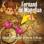 Fernand De Magellan (Comédie musicale pour enfants de 4 à 10 ans. Avec les accompagnements musicaux pour les chanter soi-même ou avec sa classe)