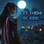 Let Them Be Kids