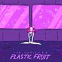 Plastic Fruit (Explicit)