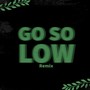 Go so Low (Remix) [Explicit]