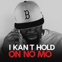 I Kan't Hold on No Mo (Explicit)