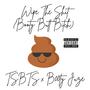 Wipe The **** (Booty Butt *****) (feat. B00ty Juze) [Explicit]