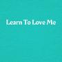 Learn To Love Me