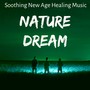 Nature Dream - Soothing New Age Healing Music for Spa Breaks Massage and Yoga Meditation