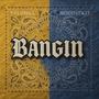 Bangin (feat. Yelohill) [Explicit]