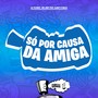 Só Por Causa Da Amiga (Explicit)