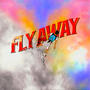 Fly Away (Explicit)