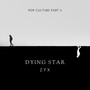 The Dying Star Pop Culture, Pt. 2