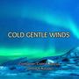 Cold Gentle Winds