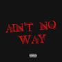 Ain't No Way (Explicit)