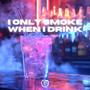 I Only Smoke When I Drink (Techno Version)