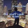 Plz dont leave me alone (feat. Brae perry) [Explicit]