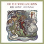 Oh The Wind And Rain: Eleven Ballads