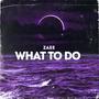 What to Do (Explicit)