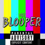 Blooper (Explicit)