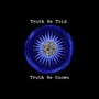 Truth Be Told, Truth Be Known. (Explicit)