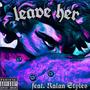 LEAVE HER (Explicit)