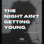 The night ain't getting young (Explicit)