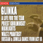 Glinka: A Life for the Tzar Opera - Priest Kholminsky Highlights - Waltz Phantasy - Ruslan & Lumilla Dance Act III