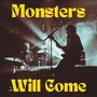 Monsters Will Come