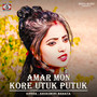 Amar Mon Kore Utuk Putuk