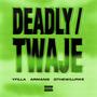 DEADLY / TWAJE (feat. Armanie & @TheWillPike) [Explicit]