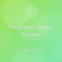 Perjalanan Tanpa Tujuan