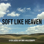 Soft Like Heaven (Explicit)